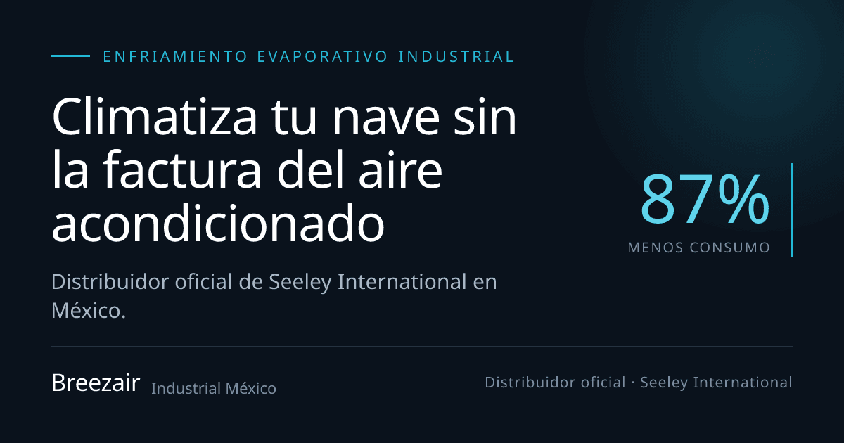 Breezair México: Experiencia de producto y generación de oportunidades para enfriamiento industrial.